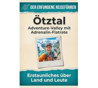 Ötztal: Adventure-Valley mit Adrenalin-Flatrate. Der erfundene Reiseführer