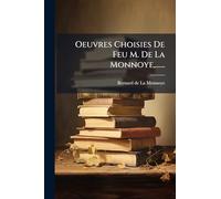 Oeuvres Choisies De Feu M. De La Monnoye, ......