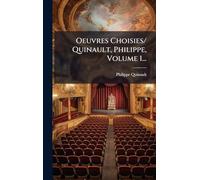 Oeuvres Choisies/ Quinault, Philippe, Volume 1...