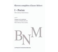 oeuvres complètes d'Anne Hébert, v. 1 : Poésie: suivi de Dialogue sur la traduction à propos du Tombeau des rois