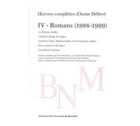 oeuvres complètes d'Anne Hébert, v. 4 : Romans, t. 03: Romans (1988-1999)