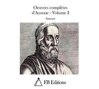 Oeuvres complètes d'Ausone - Volume I