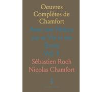 Oeuvres Complètes de Chamfort: Avec une Notice sur sa Vie et ses Écrits