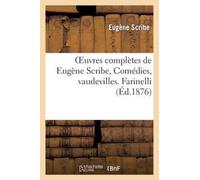 Oeuvres Completes de Eugene Scribe, Comedies, Vaudevilles. Farinelli