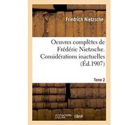 Oeuvres complètes de Frédéric Nietzsche. Considérations inactuelles (Éd.1907) (Philosophie)