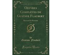 Oeuvres Complètes de Gustave Flaubert, Vol. 7: Bouvard Et Pècuchet (Classic Reprint)