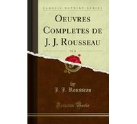 Oeuvres Completes de J. J. Rousseau, Vol. 11 (Classic Reprint)