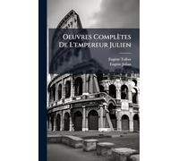 Oeuvres Complètes De L'empereur Julien