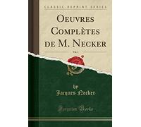 Oeuvres Complètes de M. Necker, Vol. 1 (Classic Reprint)