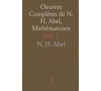 Oeuvres Complètes de N. H. Abel, Mathématicien: Contenant les Oeuvres de l'Auteur qu'Ont Été Publiées Auparavant