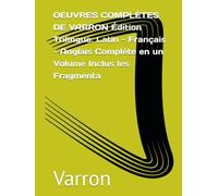 OEUVRES COMPLÈTES DE VARRON Édition Trilingue: Latin - Français - Anglais Complète en un Volume Inclus les Fragmenta