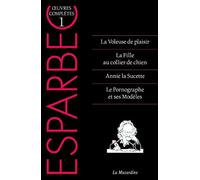 Oeuvres complètes d'Esparbec - Tome 1 (1): Tome 1, La Voleuse de plaisir ; La Fille au collier de chien ; Annie la sucette ; Le Pornographe et ses modèles