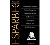 Oeuvres complètes d'Esparbec - Tome 5 (5): Tome 5, La Femme de chambre ; Vicieuse bourgeoisie ; Le Médecin pervers ; Les Névrosées ; L'Institution ; Le Salon vert ; Le Bibliothécaire