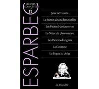 Oeuvres complètes d'Esparbec - Tome 6 (6): Tome 6, Jeux de vilains ; Le Pantin de ces demoiselles ; Les Petites Marionnettes ; La Nièce du pharmacien ... d'anglais ; La Courroie ; La Bague au doigt