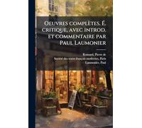 Oeuvres complètes. É. critique, avec introd. et commentaire par Paul Laumonier