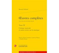 Oeuvres Completes Tome IX: Critique Musicale Et Autres Textes Sur La Musique