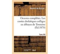 Oeuvres Completes. Tome XIX. Les Contes Drolatiques Colligez EZ Abbayes de Touraine
