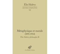 Oeuvres Completes VI: Metaphysique Et Morale. Elie Halevy Philosophe II