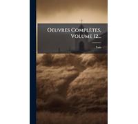 Oeuvres Complètes, Volume 12...