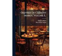 Oeuvres De Clément Marot, Volume 1...