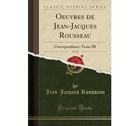 Oeuvres de Jean-Jacques Rousseau, Vol. 19: Correspondance, Tome III (Classic Reprint)