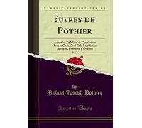 Oeuvres de Pothier, Vol. 1: Annotées Et Mises En Corrélation Avec Le Code Civil Et La Législation Actuelle; Coutume d'Orléans (Classic Reprint)