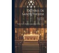 Oeuvres De Sainte Thérèse: Traduites Sur Les Manuscrits Originaux Par Le P. Marcel Bouix ...