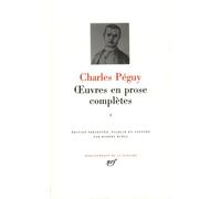 Oeuvres en prose completes vol. 1 (1897-1899, 1900-1905): Période antérieure aux "Cahiers de la Quinzaine" (1897-1899) - Période des six premières séries des "Cahiers de la Quinzaine" (1900-1905)