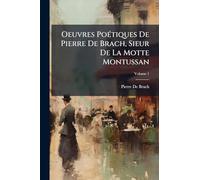 Oeuvres PoÃ(c)tiques De Pierre De Brach, Sieur De La Motte Montussan