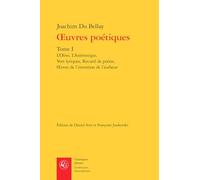 Oeuvres Poetiques. Tome I: L'Olive, l'Anterotique, Vers Lyriques, Recueil de Poesie, Oeuvre de l'Invention de l'Autheur (Litteratures Francophones)