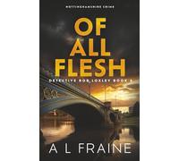 Of All Flesh: 4 (Detective Rob Loxley)