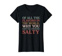 of All the Flavors in the World, Why You Gotta Choose Salty? Value Graphic T-Shirt