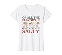 of All the Flavors in the World, Why You Gotta Choose Salty? Value Graphic T-Shirt