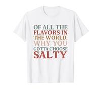 of All the Flavors in the World, Why You Gotta Choose Salty? Value Graphic T-Shirt