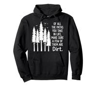 Of All The Paths You Take In Life Make Sure A Few Are Dirt Pullover Hoodie