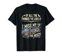 of All The Things I've Lost, I Miss My Mind The Most T-Shirt