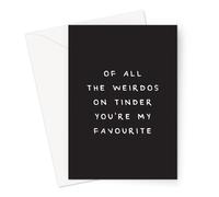 of All The Weirdos On Tinder You're My Favourite Greeting Card | Joke Love Card for Boyfriend Or Girlfriend, Husband Or Wife, Met On Tinder