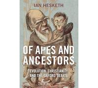 Of Apes and Ancestors: Evolution, Christianity, and the Oxford Debate
