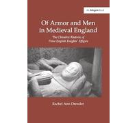 Of Armor and Men in Medieval England: The Chivalric Rhetoric of Three English Knights' Effigies