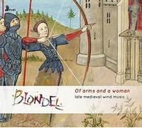 Blondel : Late Medieval Wind Music: Of Arms and a Woman CD (2019) NEW