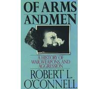 Of Arms and Men: A History of War, Weapons, and Aggress - Paperback NEW O'Connel