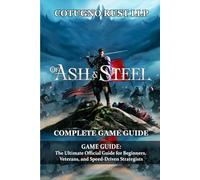 Of Ash and Steel GAME GUIDE: The Ultimate Official Guide for Beginners, Veterans, and Speed-Driven Strategists
