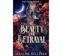 Of Beauty and Betrayal (Fae Files)