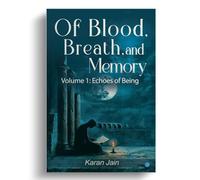 Of Blood, Breath, and Memory: Volume 1: Echoes of Being