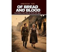 Of Bread and Blood: Love Endures. Even When the World Falls Apart.