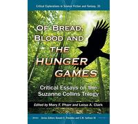 Of Bread, Blood and the Hunger Games: Critical Essays on the Suzanne Collins Trilogy (Critical Explorations in Science Fiction and Fantasy): 35