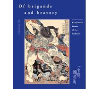 Of Brigands and Bravery: Kuniyoshi's Heroes of the Suikoden