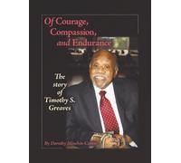 Of Courage, Compassion, and Endurance: The Story of Timothy S. Greaves