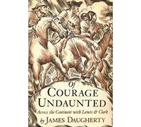 Of Courage Undaunted: Across the Continent With Lewis and Clark