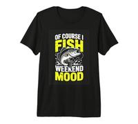of Course I Fish Weekend Mood Funny Fishing Premium T-Shirt